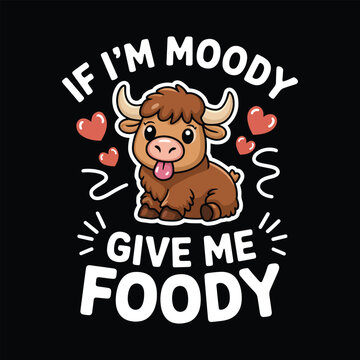 Cute Food Lover Buffalo T-Shirt &ndash; If I&rsquo;m Moody Give Me Foody