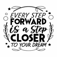 A motivational typography t-shirt design, Every step forward is a step closer to your dream