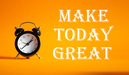 Make today Great symbol. Concept word Make today Great on Beautiful orange background with alarm...