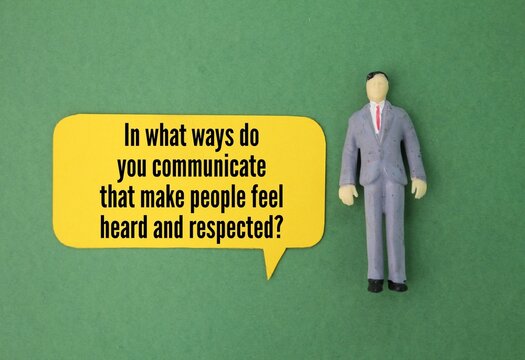 Question words In what ways do you communicate that make people feel heard and respected? Q and A concept 