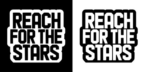 Bold Inspirational Reach For The Stars Motivational Typography Design for Success-Oriented Apparel, Goal-Setting Merchandise, and Achievement-Themed Graphic Content