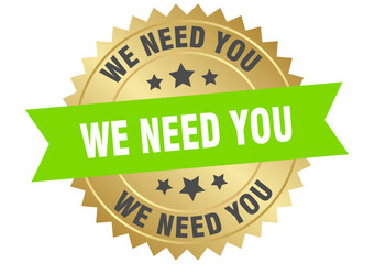 we need you. we need you round green and gold label isolated on transparent background