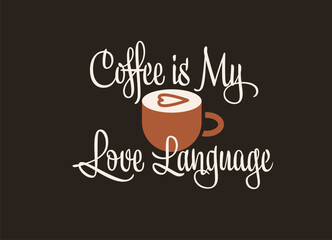 Coffee cup with heart-shaped latte art and handwritten phrase “Coffee is my love language” on dark background.