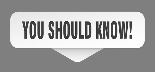 you should know! sticker. you should know! sign isolated on gray background