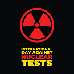 international day against nuclear tests background template. Holiday concept. background, banner, placard, card, and poster design template with text inscription and standard color. vector