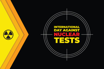 international day against nuclear tests background template. Holiday concept. background, banner, placard, card, and poster design template with text inscription and standard color. vector