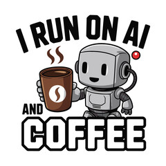 I Run On AI And Coffee Funny Robot T Shirt Design