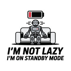 I Am Not Lazy On Standby Mode Robot Humor T Shirt Design