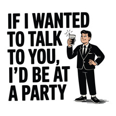 If I Wanted to Talk to You Introvert Humor T Shirt Design
