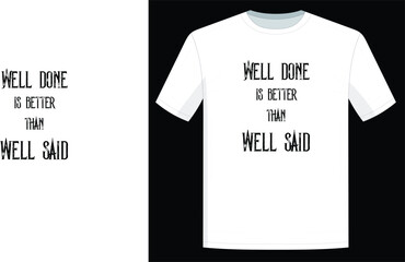 Well done is better then well said t-shirt design