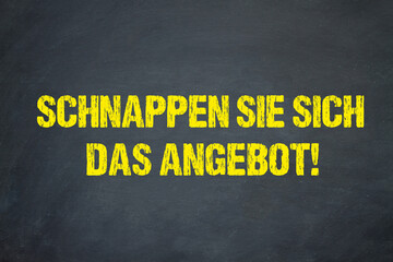 Schnappen Sie sich das Angebot!	
