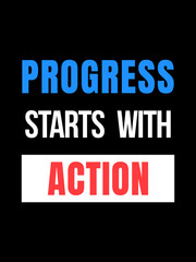 Progress Starts With Action – Bold Motivational Quote Design for T-Shirts, Posters, and Social Media Graphics
