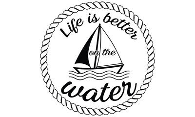 Life is better on the water nautical sailboat design with rope border and wavy ocean graphic in black and white for a maritime lifestyle
