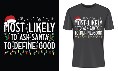 A black t-shirt featuring a festive design with the phrase "Most Likely to Ask Santa to Define Good", decorated with Christmas elements. © DesignsBe