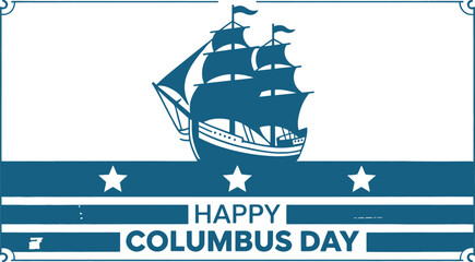 Columbus Day Nautical Tribute Poster Featuring a Stylized Blue-and-White Sailing Ship with Billowing Sails and Flags, Surrounded by Stars and Set Above Bold “HAPPY COLUMBUS DAY” Typography