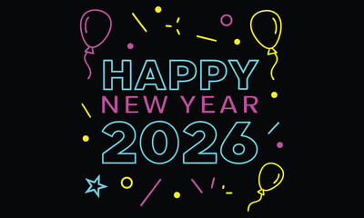 Happy new year 2026 neon sign with colorful balloons and confetti on a black background celebrating the upcoming year with a festive and modern design