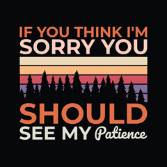 If You Think I'm Sorry You Should See My Patience