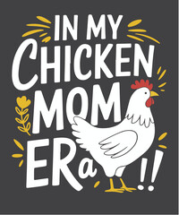 In My Chicken Mom Era Chicken Mamas T-Shirt design vector, In My Chicken Mom Era,  floral, funny flower, Cute chicken Mama, chicken mamas, In My Chicken Mom Era