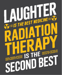 Laughter is best medicine radiation therapy is the second best T-Shirt design vector, radiation therapist, Oncology shirt, Radiation Therapy, Rad Technician X-Ray Tech