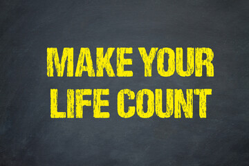 Make your life count	
