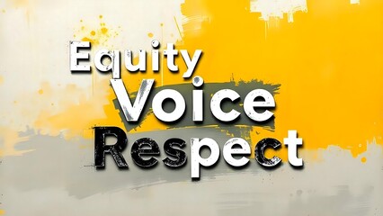 Equity Voice Respect Text with Abstract Yellow and Grey Background