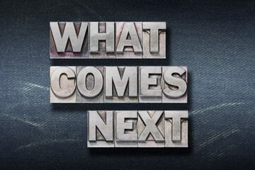 what comes next den
