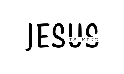 Jesus is King. Christian Quote for print or use as poster, card, flyer or T Shirt	
