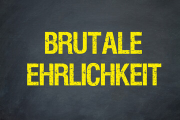 Brutale Ehrlichkeit	
