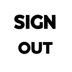 Inscription sign out in bold, black lettering over white background. This sign out notification uses strong contrast and simple type for immediate clarity, creating a clear inscription sign out.