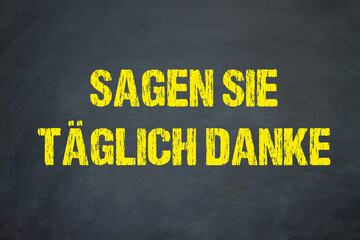 Sagen Sie täglich Danke	
