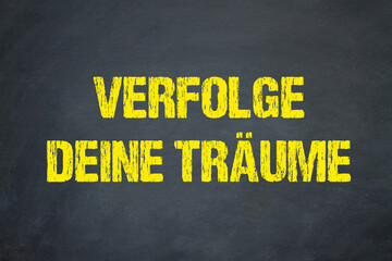 Verfolge deine Träume	
