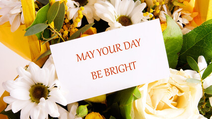 The conceptual phrase MAY YOUR DAY BE BRIGHT