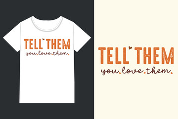 Tell them you love them Mental Health Quotes eps, Mental Health Sayings 
eps, Mental Health, Mental Health Awareness, mental 
Health Awareness eps