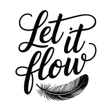 Black and white vector illustration of a hand-drawn &ldquo;Let it flow&rdquo; quote in calligraphic script with a delicate feather on a clean background