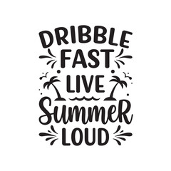 Dribble fast live summer loud positive inspirational quote with palm trees in vector graphic design