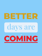 Better Days Are Coming – Motivational Typography Quote for T-Shirts, Social Media , and Print Posters