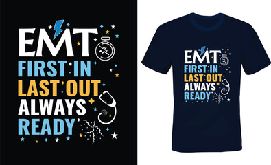 EMT first in Last out always ready, EMT Typography T-shirt Design.