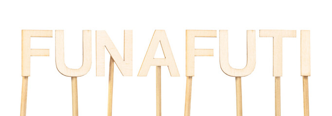 Funafuti, capital of Tuvalu, written letter by letter with handcrafted wood on white background. Concept of capital cities of the world