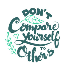 don,t compare yourself to others, hand lettering. Poster quotes hand drawn sketch