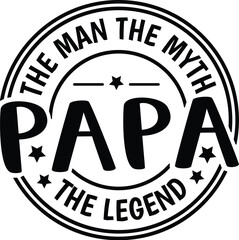 Papa The Man The Myth The Legend
