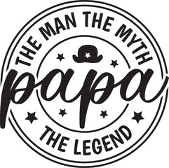 Papa The Man The Myth The Legend
