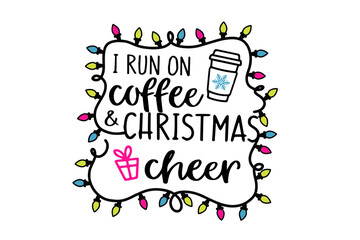 I Run on Coffee and Christmas Cheer Typography with Lights and Mug Christmas Sublimation T Shirt Design