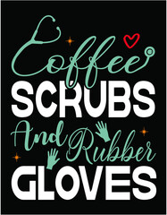 Coffee Scrubs and Rubber Gloves Funny Proud Nurse - printable editable vector art file.