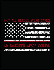 Nurse Not All Heroes Wear Capes My Daughter Wears Scrubs - printable editable vector art file.