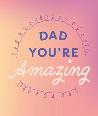 Dad you are amazing text on colorful background