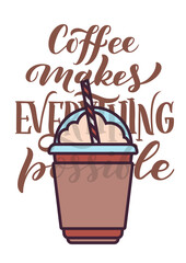 Coffee Makes Everything Possible.