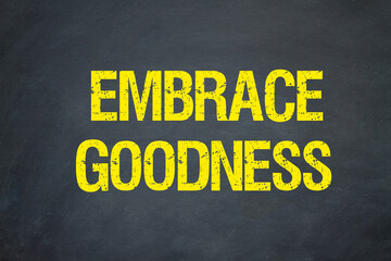 Embrace Goodness	

