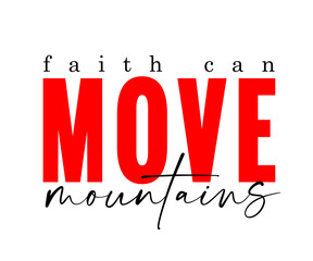 Faith can MOVE mountains - christian t shirt design. Christian apparel for youth camp or prayer hoodie concept. Vector illustration