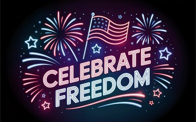 Glowing neon "Celebrate Freedom" sign with American flag and vibrant fireworks, perfect for night celebrations
