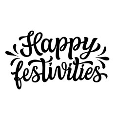 Happy festivities. Hand lettering text on white background. Vector typography for Christmas, holidays decorations, cards, poster, banner